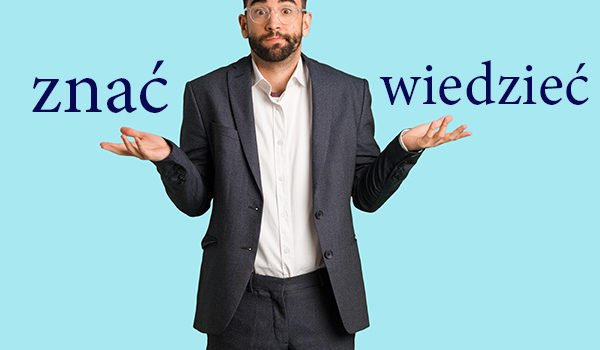 6 способов различать польские глаголы znać и wiedzieć