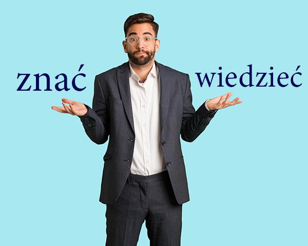 6 способов различать польские глаголы znać и wiedzieć